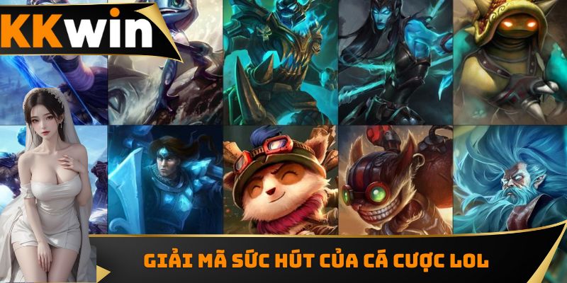 Giải mã sức hút đặc biệt của cá cược Lol