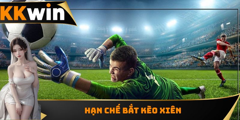 Hạn chế bắt kèo xiên