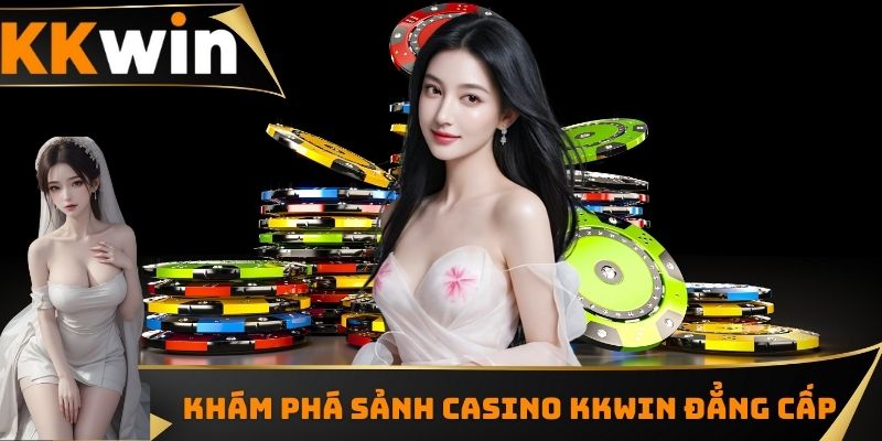 Khám phá sảnh casino KKWIN đẳng cấp