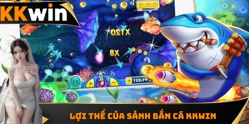 Lợi thế của sảnh bắn cá KKWIN