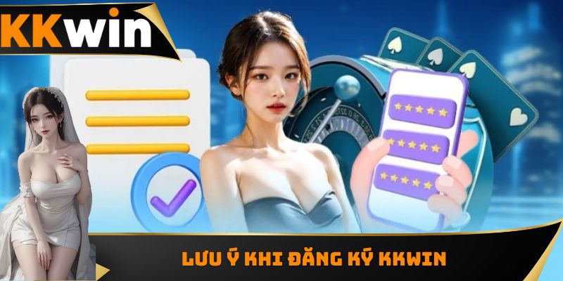 Những điểm cần chú ý khi đăng ký KKWIN